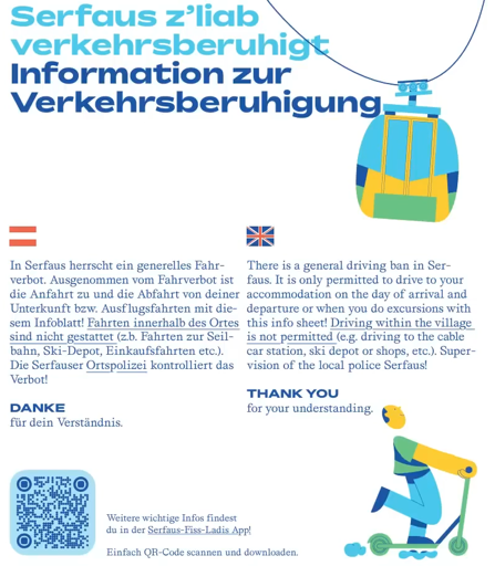 Part of an informational pamphlet handed out in Serfaus, Austria to visitors, informing them about the general driving ban. Text in German and English language describes the details, and a colorful illustration of a cable car and a person on a scooter can be seen on the edges of the pamphlet. The bootom left of the pamphlet has a QR code, leading to more information. The English part of the pamphlet reads reads: "There is a general driving ban in Serfaus. It is only permitted to drive to your accommodation on the day of arrival and departure or when you do excursions with this info sheet! Driving within the village is not permitted (e.g. driving to the cable car station, ski depot or shops, etc.) Supervision of the local police Serfaus! Thank you for your understanding."